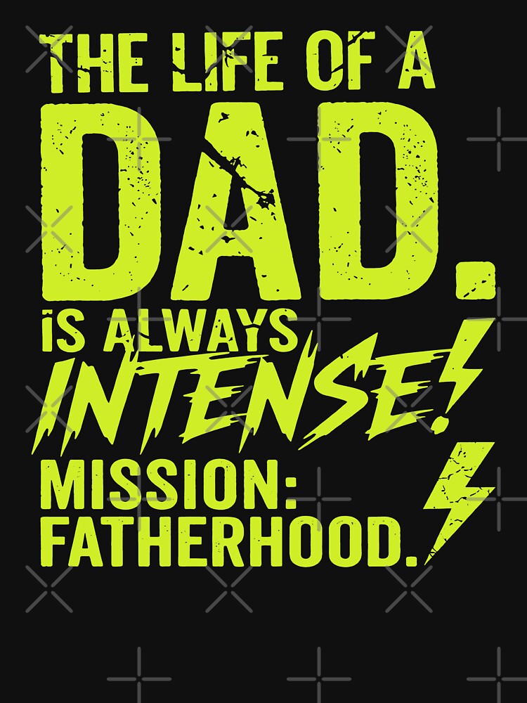 The Life Of A Dad Is Always Intense - Mission Fatherhood Funny Dad Joke by Axivra