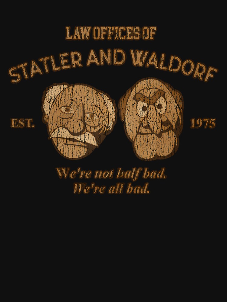 Law Oppices Of 70S Statler And Waldorf We're Not Half Bad We're All Bad by widadi12