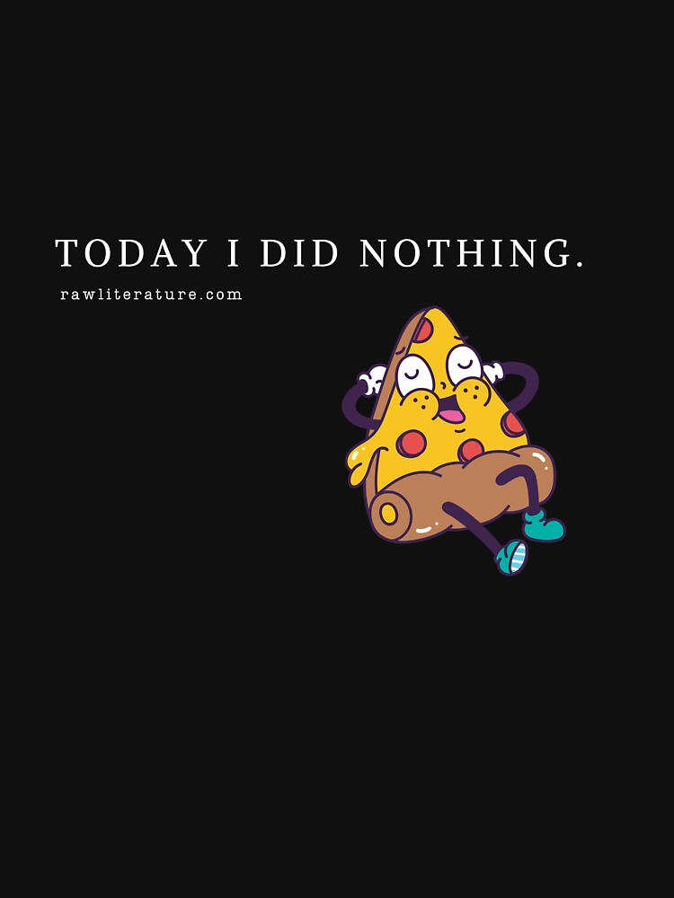 Today I did Nothing design for man and woman by RawLiterature