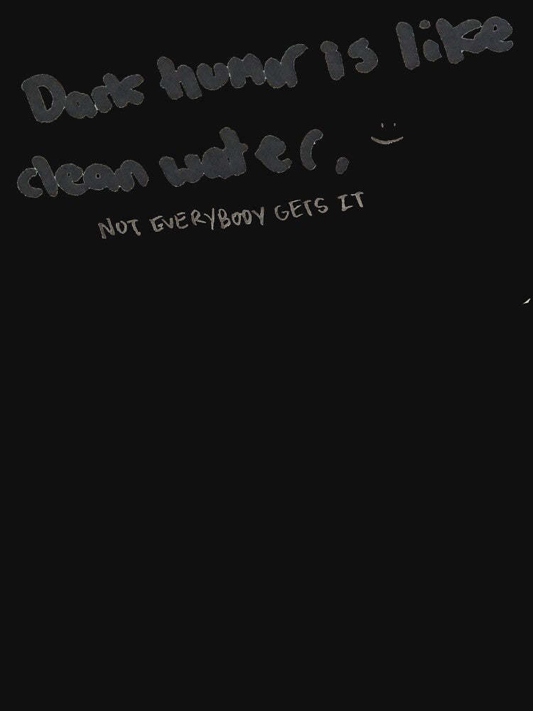 Dark Humor is like Clean Water by DamonWurx