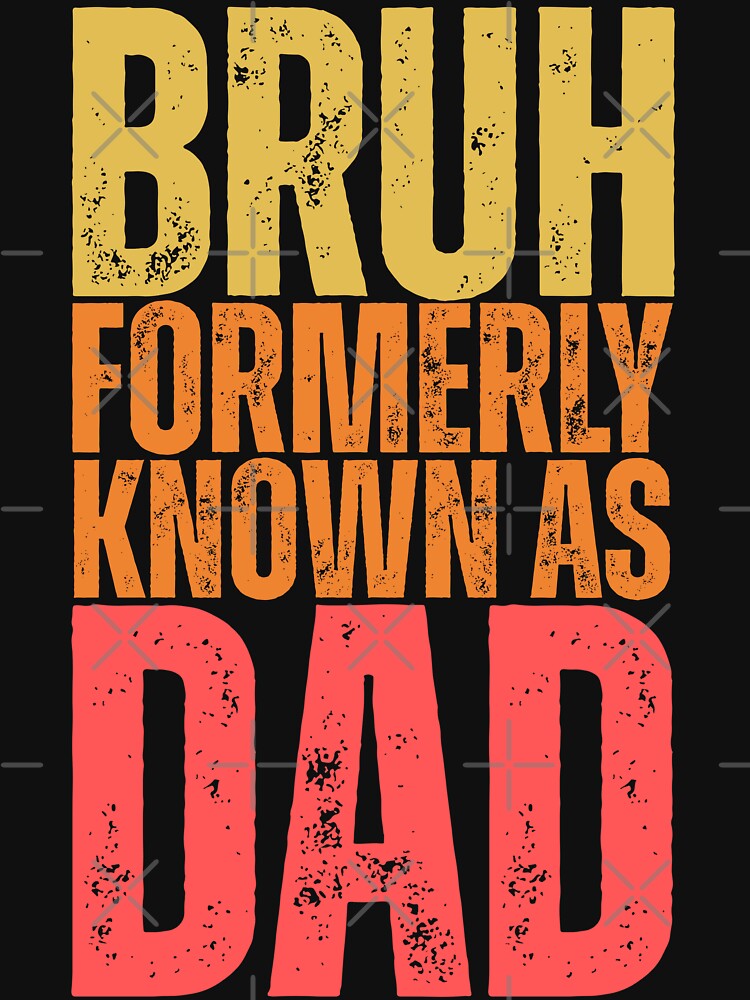 Bruh Formerly Known As Dad - Funny Father's Day by legendaryskins