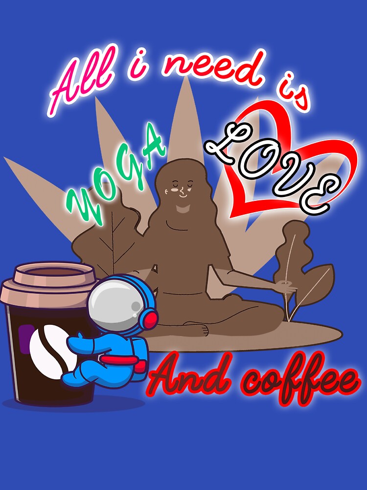 All i need is love and yoga and after dinner coffee cool shirt , cute accessories by Yushidesign