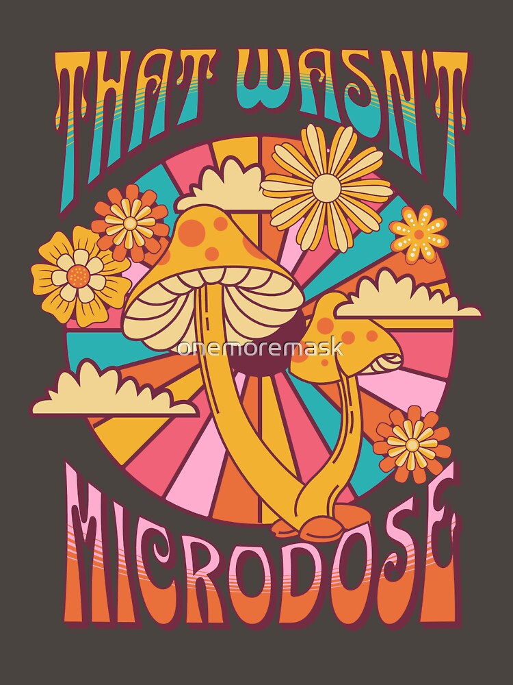 That wasn't a microdose by onemoremask
