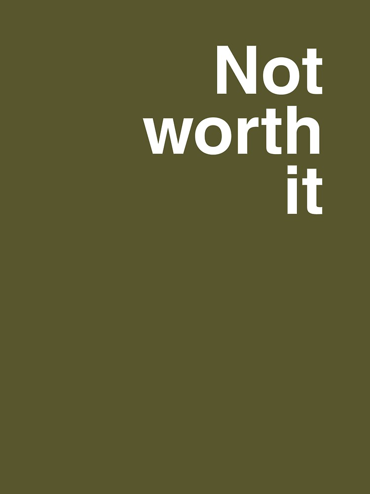 Not worth it by Wordoncloth