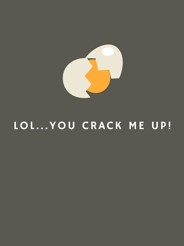 You crack me up by glooop