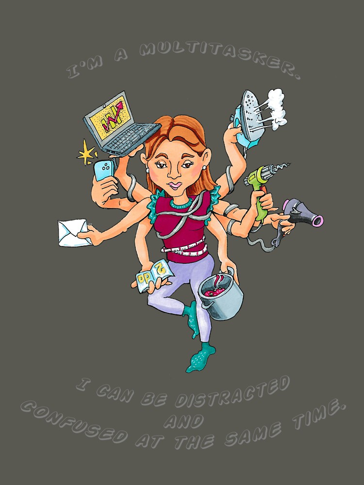 I'm a multitasker. I can be distracted and confused at the same time. by Collection de trésors