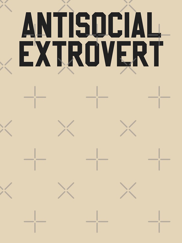 ANTISOCIAL EXTROVERT by MadEDesigns