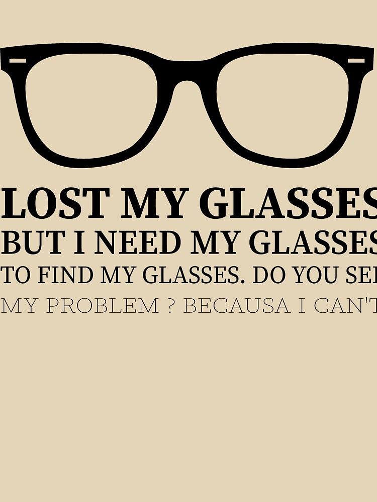Lost my GLASSES- Unisex Short Sleeve Tee- funny nerdy eye glasses hipster style t-shirt, optometrist eye chart geeky nerd tshirt gift shirt by charaf  ⭐ ⭐ ⭐ ⭐ ⭐ (+99)