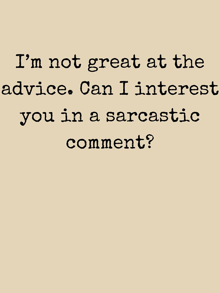 Sarcastic quote - I’m not great at the advice. Can I interest you in a sarcastic comment? by BoldTalk