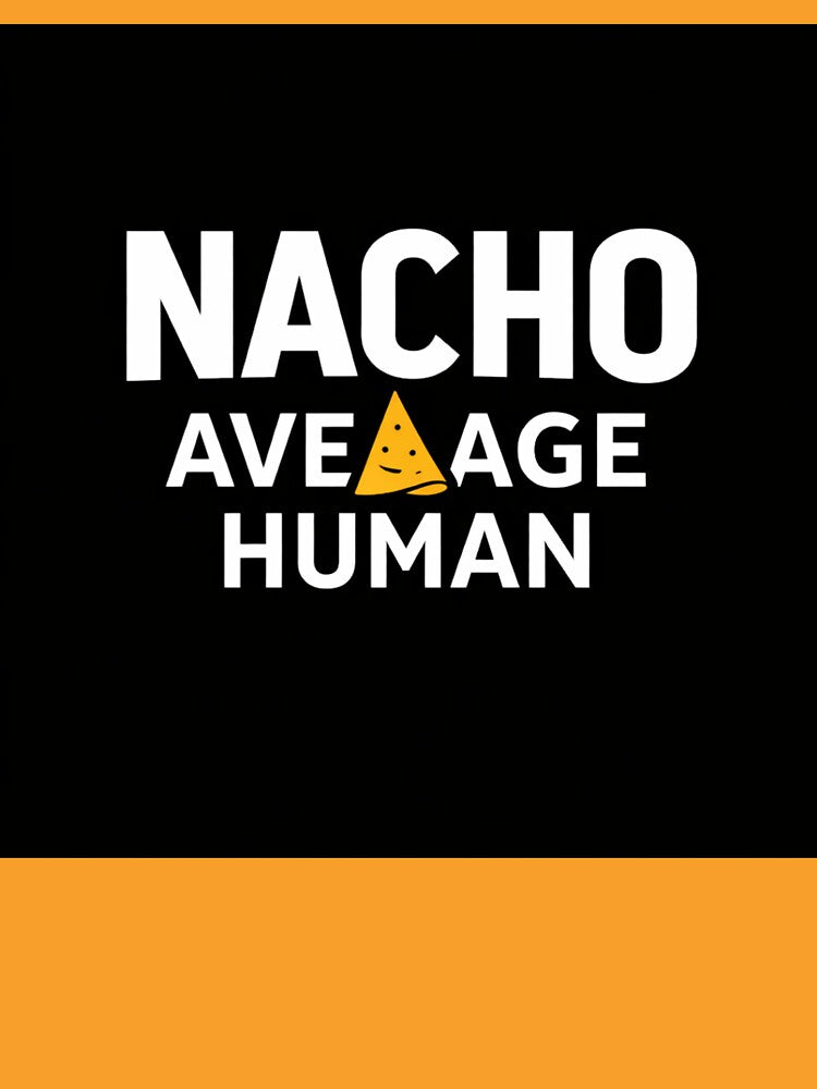 Nacho Average Human – Funny Nacho Pun Food Humor Design by rushaib