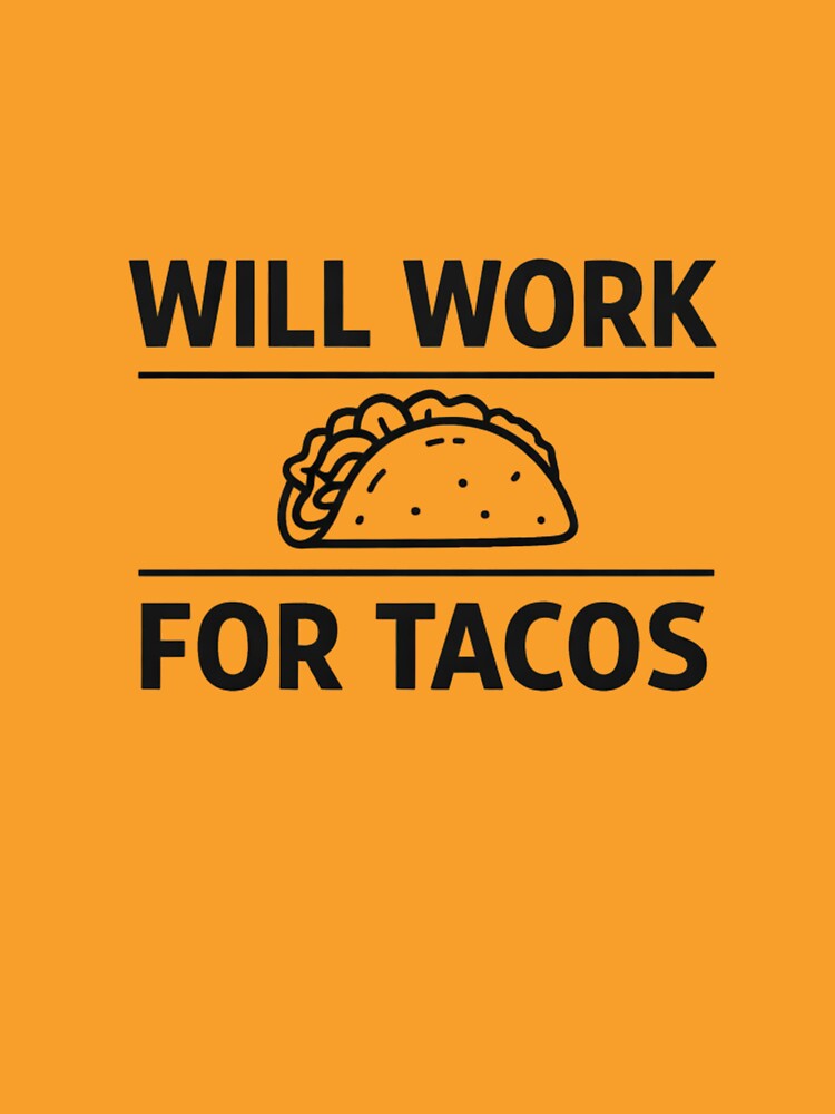 Will Work for Tacos – Funny Taco Lover Food Humor Design by rushaib