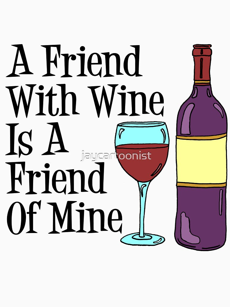 A Friend With Wine Is A Friend Of Mine Wine Cartoon Humor by jaycartoonist