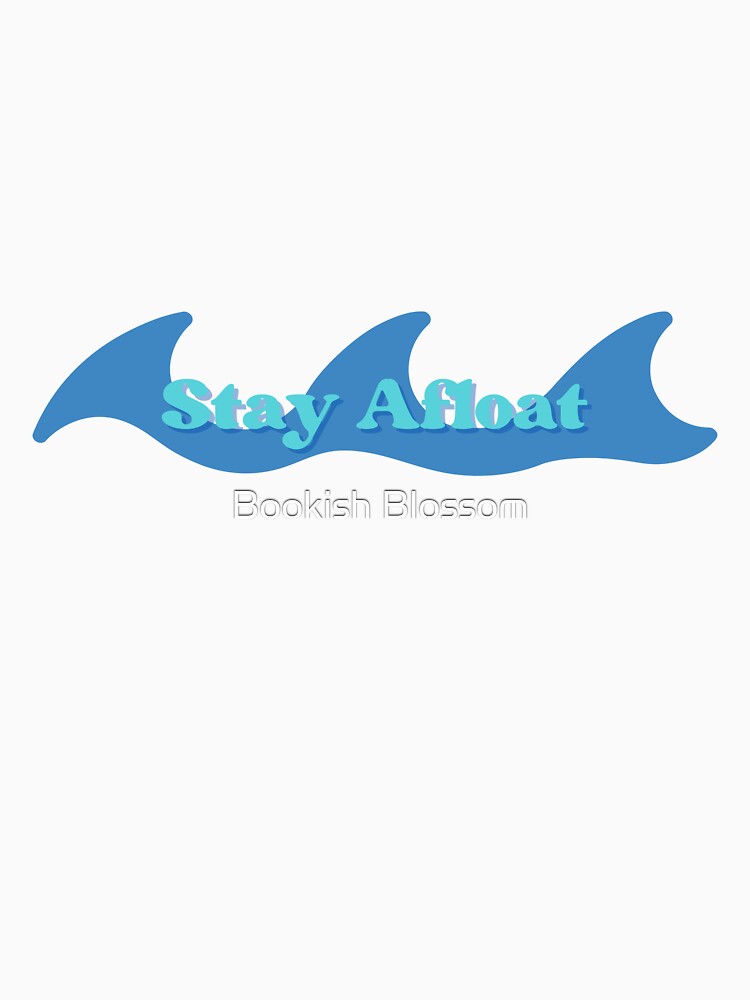 Stay Afloat by Bookish Blossom