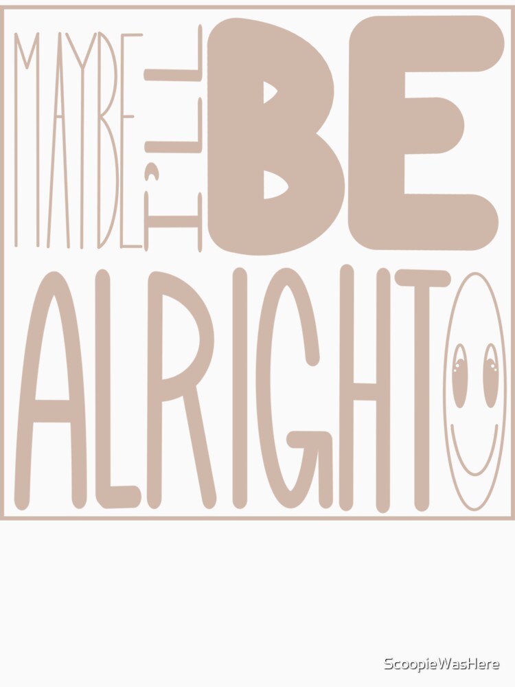I’ll Be Alright by ScoopieWasHere