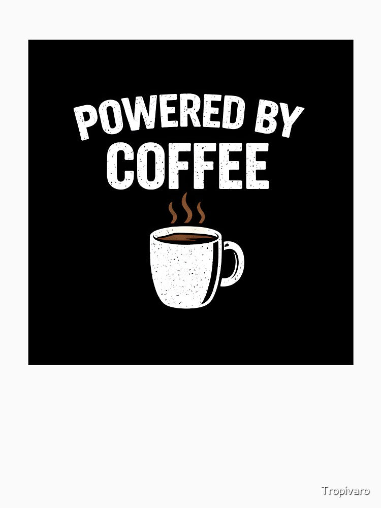 Powered By Coffee Funny Coffee Lover Design by Tropivaro