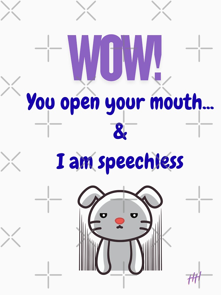 Wow! You Open Your Mouth & I am Speechless by La Fluff de La Liberty