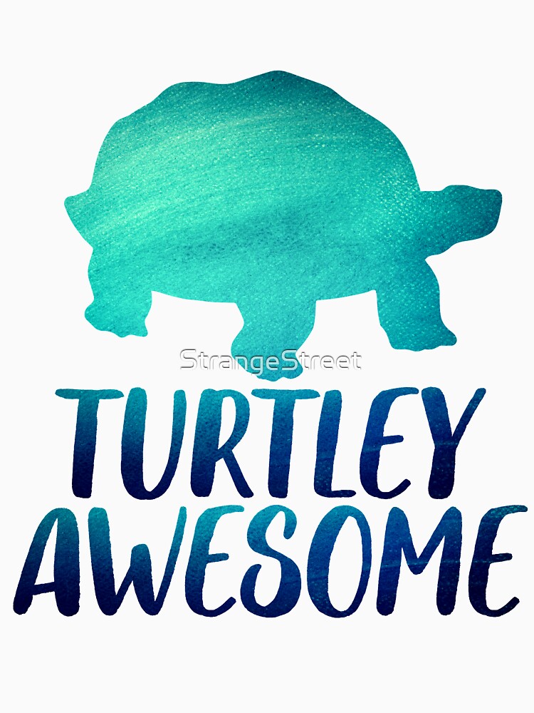 Turtley Awesome ~ Funny Sarcastic Joke by StrangeStreet