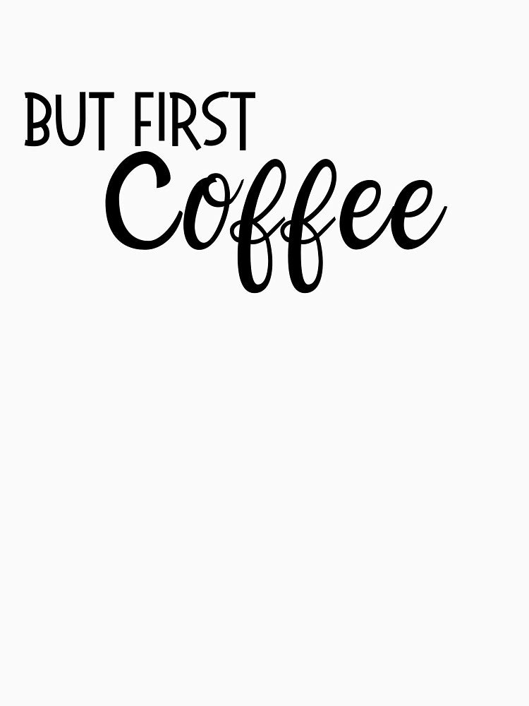 But First, COFFEE by Creatique--Loft