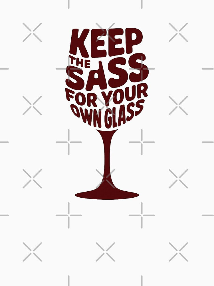 Keep The Sass For Your Own Glass by qiroco