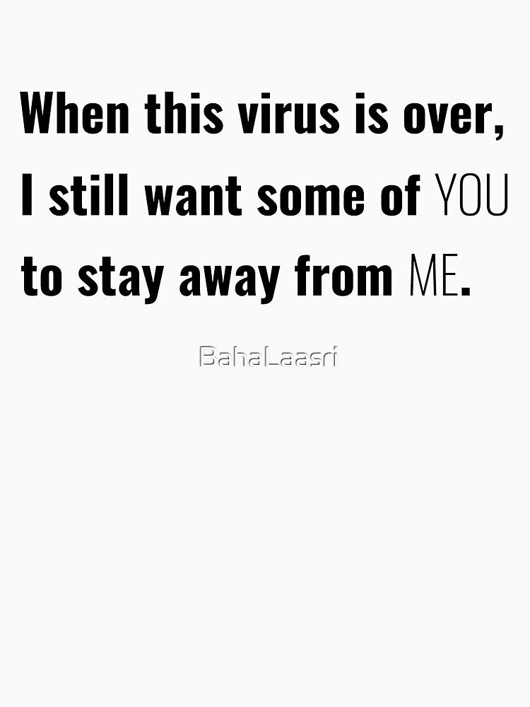 When This Virus Is Over I Still Want Some Of You Funny Narcastic Shirt 2022 by BahaLaasri