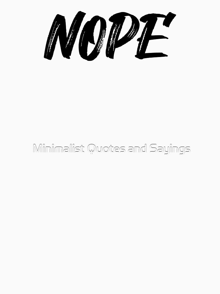 Nope, Funny, Sarcastic quote, word, slogan by Minimalist Quotes and Sayings