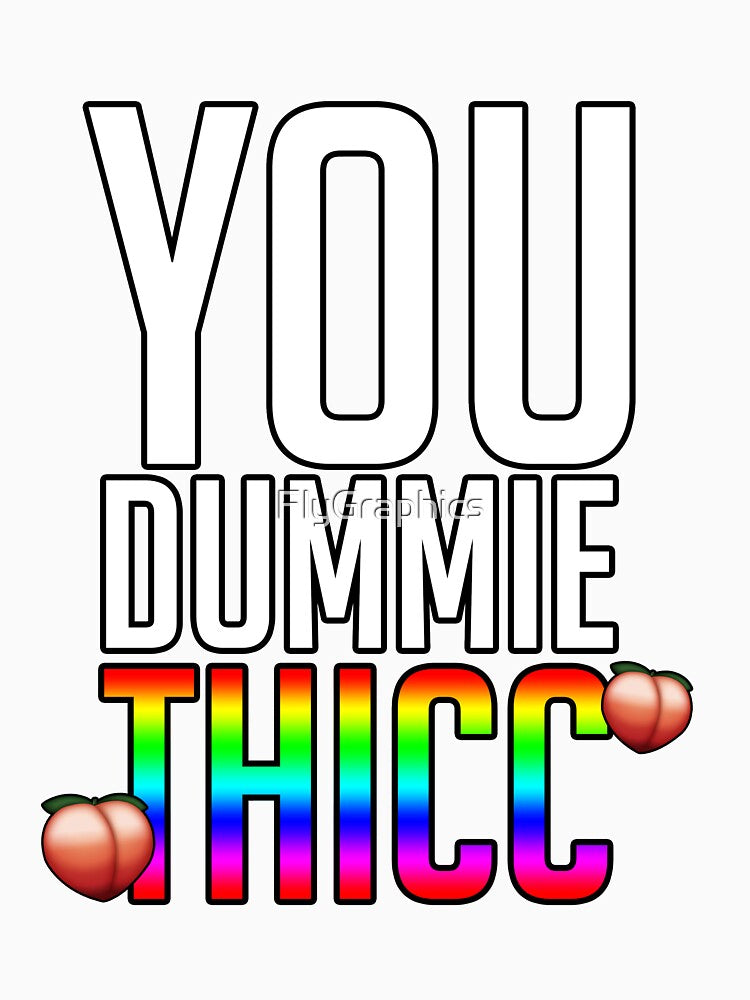 You dummie Thicc funny meme quote by FlyGraphics
