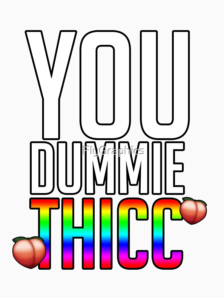You dummie Thicc funny meme quote by FlyGraphics