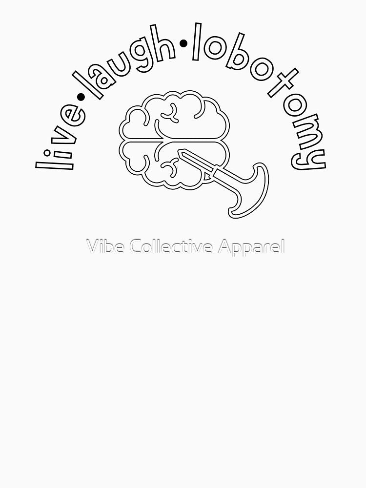 Live Laugh Lobotomy V2 by Vibe Collective Apparel