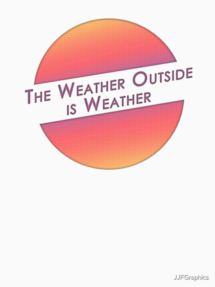 The Weather Outside is Weather by JJFGraphics