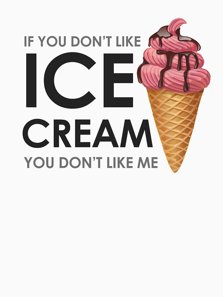 If you don't like ice cream, you don't like me by felipesilva