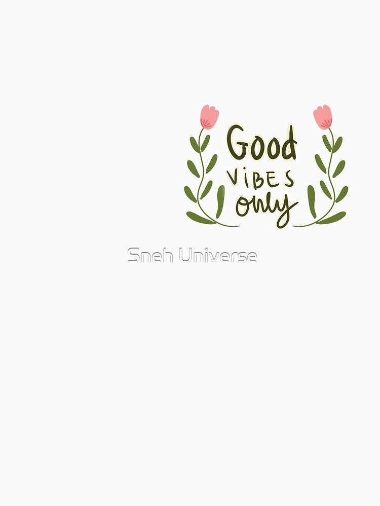 Good vibes only by Sneh Universe