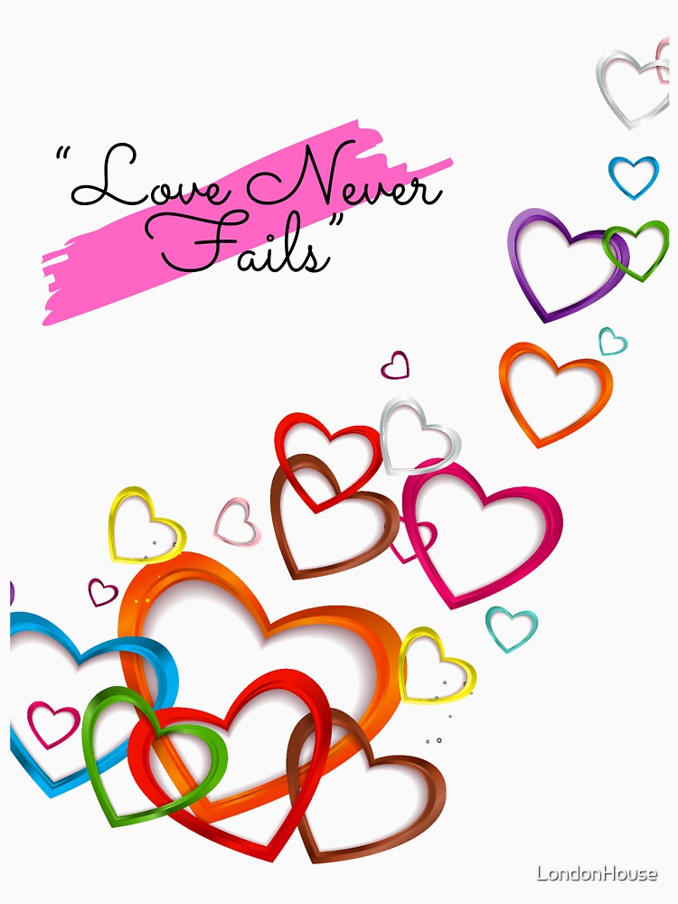 “Love Never Fails” by LondonHouse