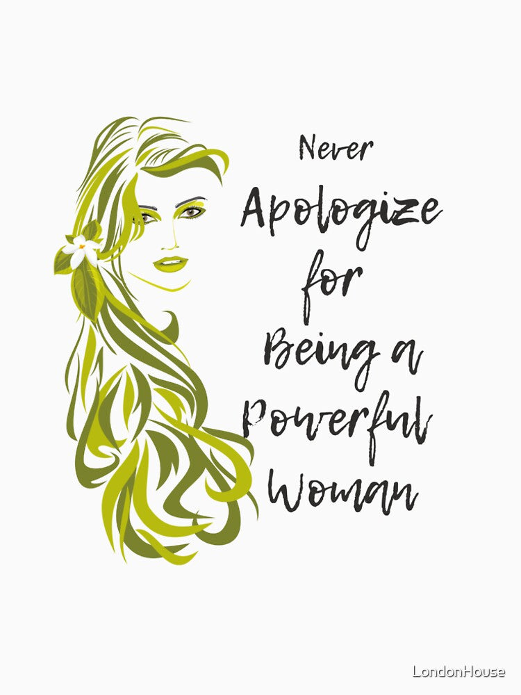 “Never apologize for being a powerful woman” by LondonHouse