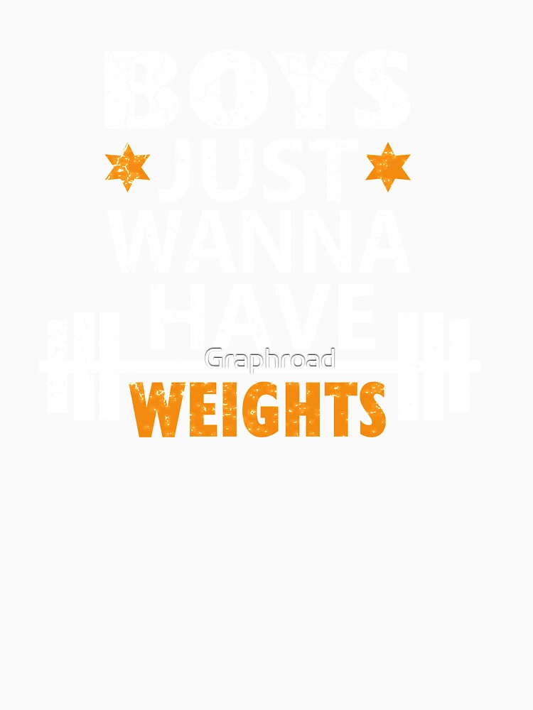 Boys Just Wanna Have Weights Motivation Shirt by Graphroad