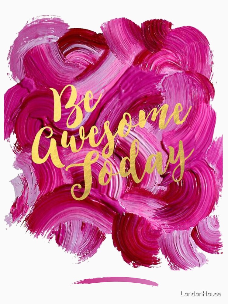 "Be Awesome Today" by LondonHouse