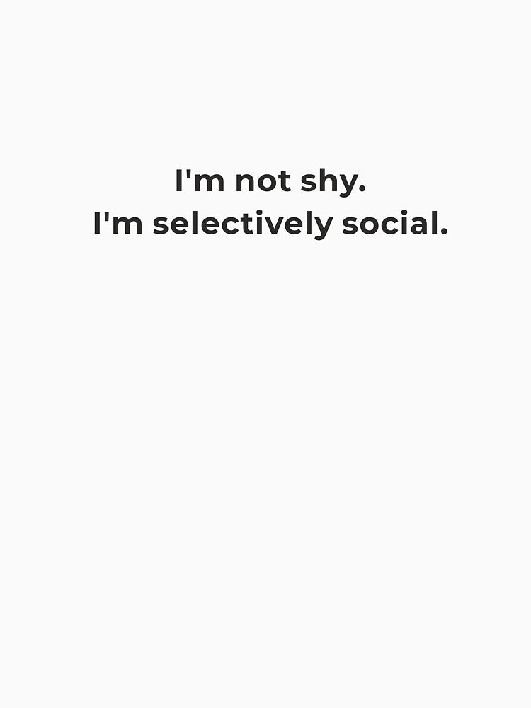 I'm Not Shy I'm Selectively Social Shirt - Introvert Pride Tee - Confident Statement Gift - Minimalist Design by Lumawear