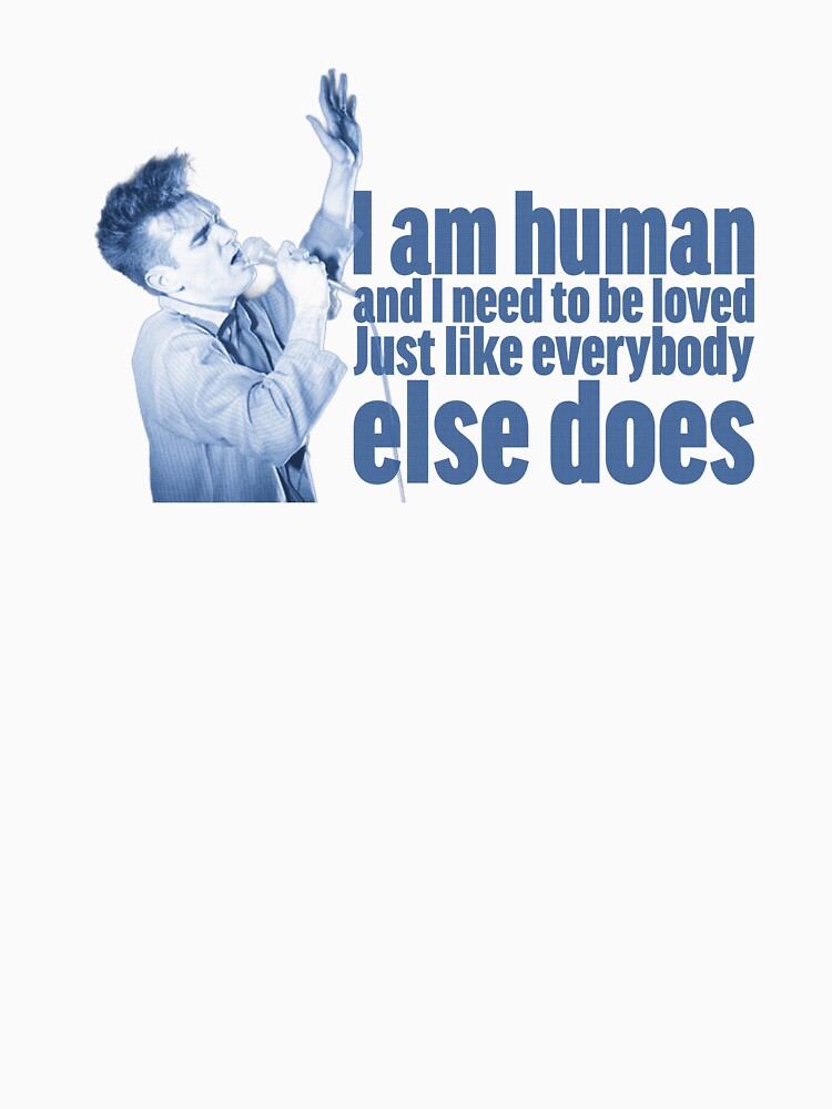 I'm human and I need to be loved, just like everybody else does by gusdynamite