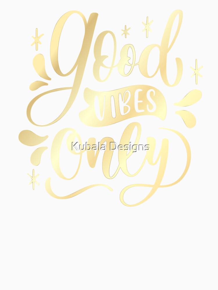 Good vibes only by Kubala Designs