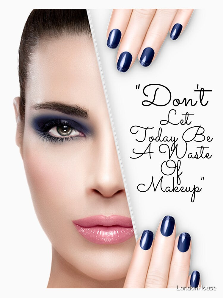 "Don't Let Today Be A Waste Of Makeup" by LondonHouse