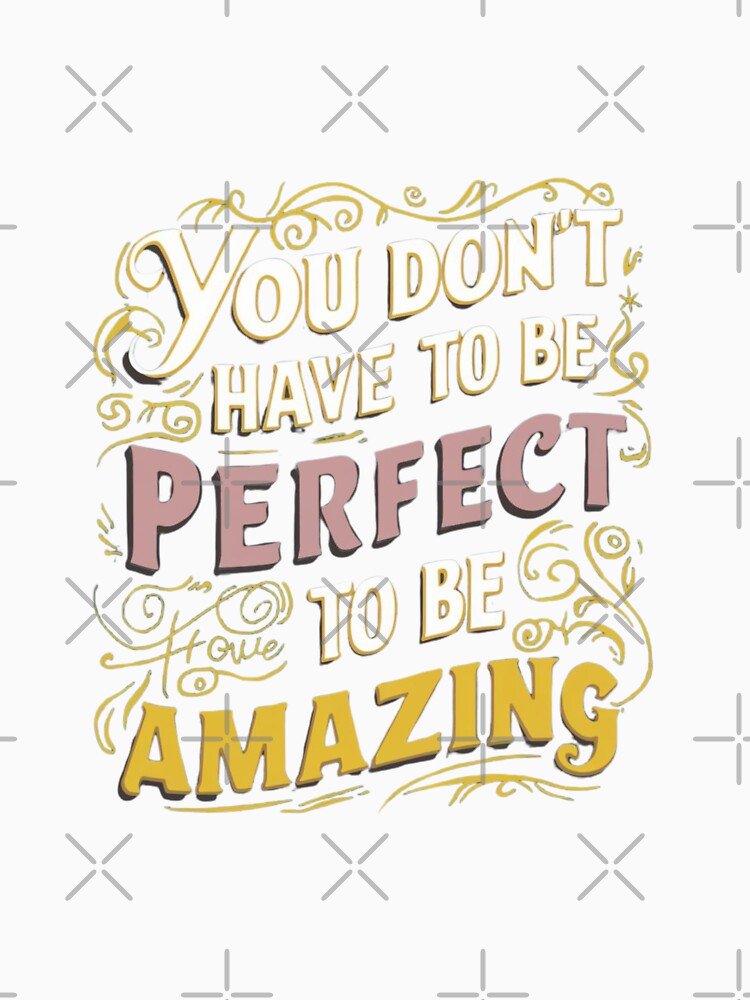 You don't have to be perfect to be amazing by Ajax90