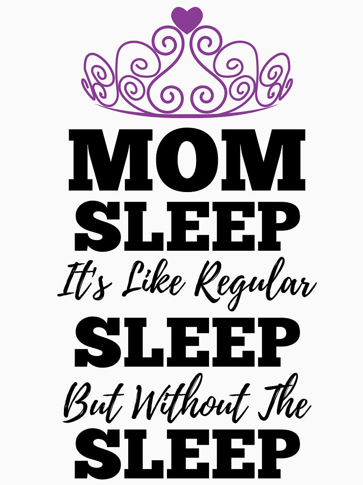 Mom Sleep Like Regular Sleep But Without The Sleep by kickwear-com