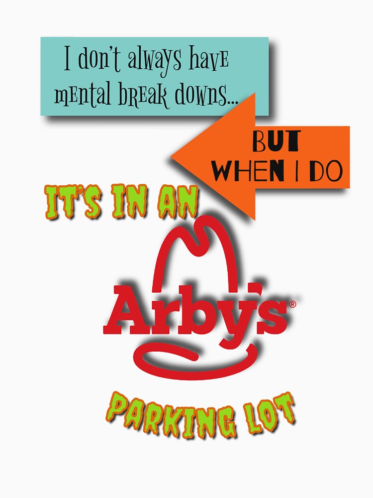 Arby’s Presents Mental Break Down by worstcase9