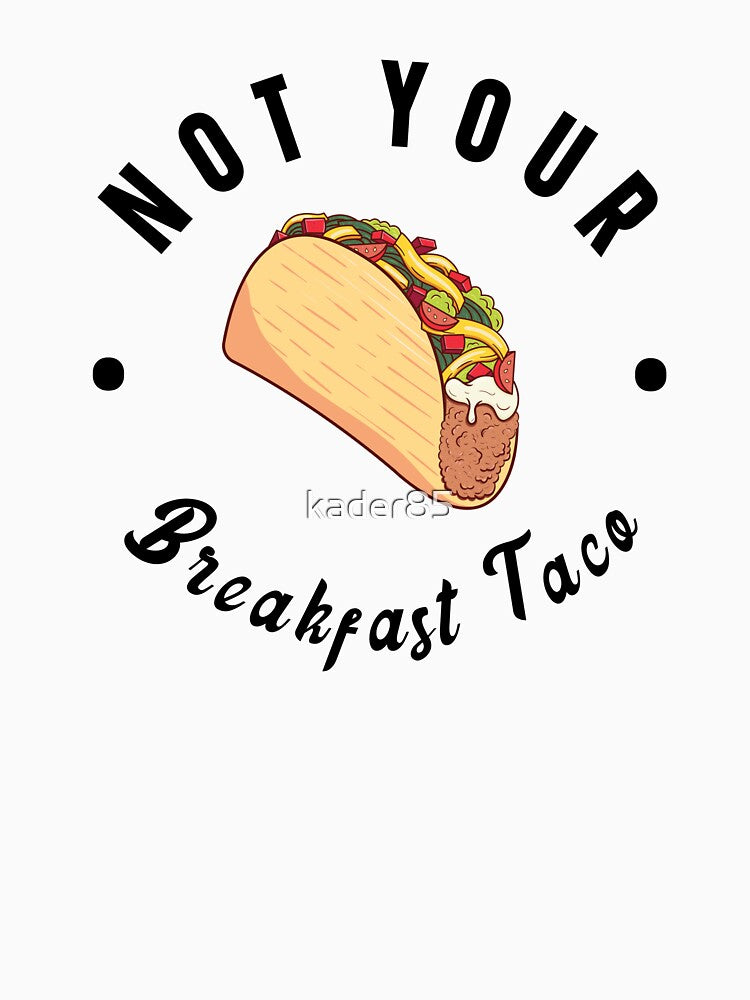 Not Your Breakfast Taco by kader85
