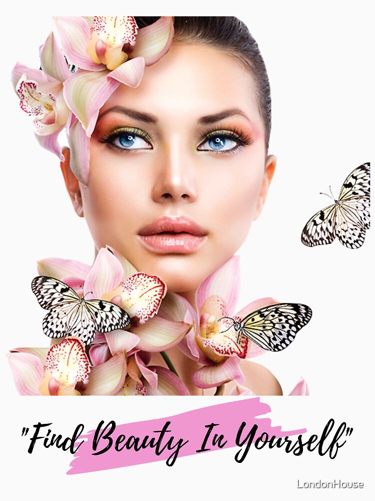"Find Beauty In Yourself" by LondonHouse