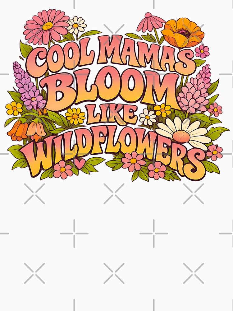 Cool Mamas Bloom Like Wildflowers by LuveraxArt