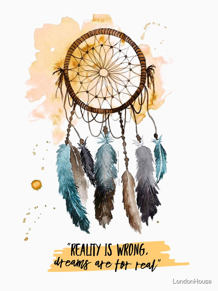 "Reality Is Wrong, Dreams Are For Real" by LondonHouse