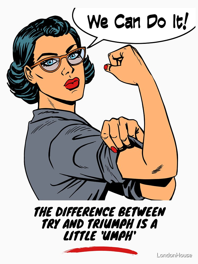 "The Difference Between Try And Triumph Is A Little 'Umph'" by LondonHouse