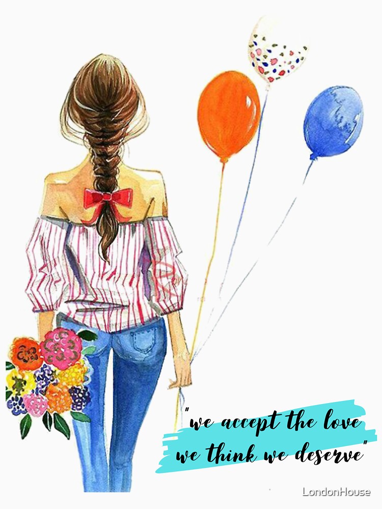 "We Accept The Love We Think We Deserve" by LondonHouse