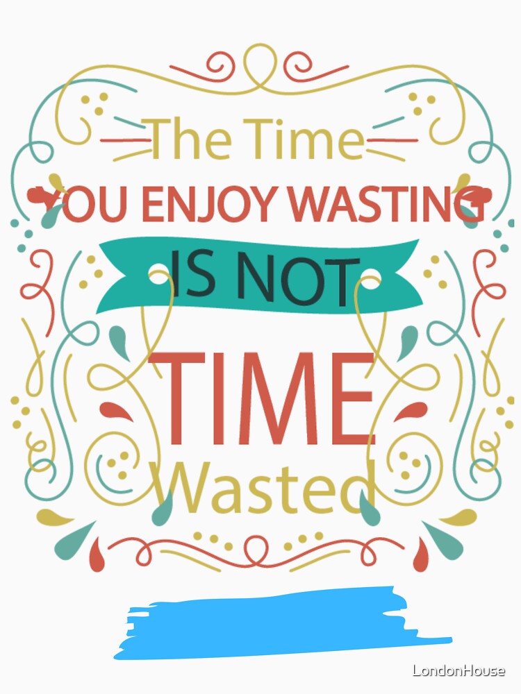 “Time Wasted” by LondonHouse