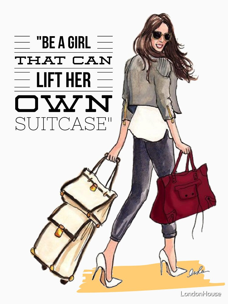 "Be The Girl That Can Lift Her Own Suitcase" by LondonHouse